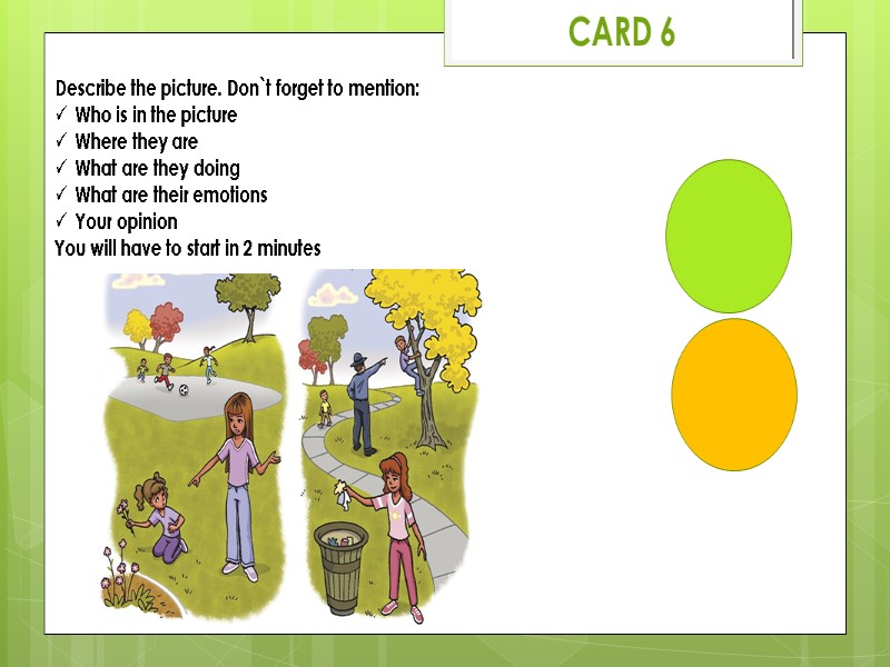 CARD 6 Describe the picture. Don`t forget to mention: Who is in the picture